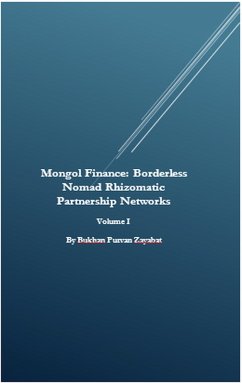 Cover Mongol Finance: Borderless Nomad Rhizomatic Partnership Networks Volume I (eBook, ePUB)