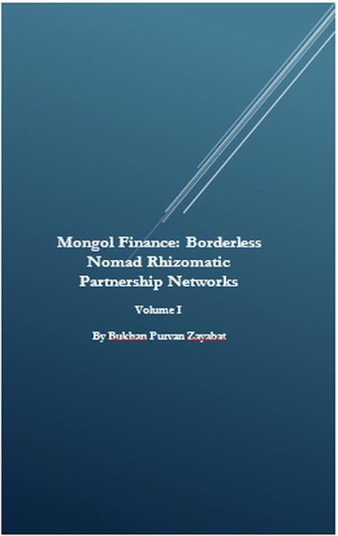 Mongol Finance: Borderless Nomad Rhizomatic Partnership Networks Volume I (eBook, ePUB) Mongol Finance: Borderless Nomad Rhizomatic Partnership Networks Volume I (eBook, ePUB)