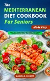 The Mediterranean Diet Cookbook for Seniors Made Easy: Enjoy time-tested meals that promote heart health, enhance energy levels, and support Longevity (eBook, ePUB)