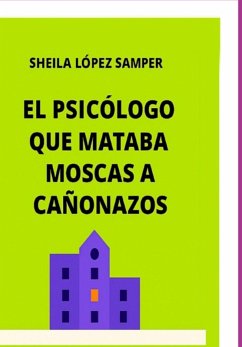 Cover El Psicólogo Que Mataba Moscas A Cañonazos (eBook, ePUB)