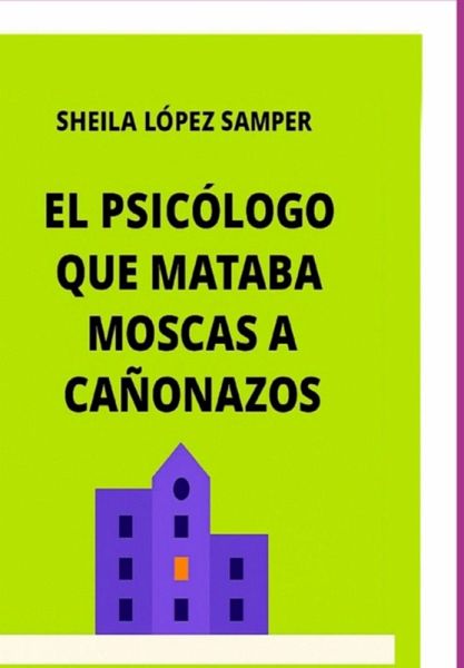 El Psicólogo Que Mataba Moscas A Cañonazos (eBook, ePUB)