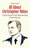 All About Christopher Nolan: A Kid's Guide to the Mind-Bending Movie Director (Knowledge Books For Kids, #79) (eBook, ePUB)