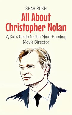 Cover All About Christopher Nolan: A Kid's Guide to the Mind-Bending Movie Director (Knowledge Books For Kids, #79) (eBook, ePUB)