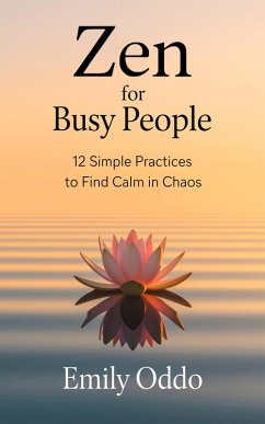 Cover Zen for Busy People: 12 Simple Practices to Find Calm in Chaos (eBook, ePUB)