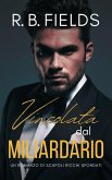 Vincolata dal Miliardario: Un Romanzo di Scapoli Ricchi Sfondati (eBook, ePUB) Vincolata dal Miliardario: Un Romanzo di Scapoli Ricchi Sfondati (eBook, ePUB)