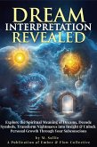 DREAM INTERPRETATION REVEALED: Explore the Spiritual Meaning of Dreams, Decode Symbols, Transform Nightmares into Insight, & Unlock Personal Growth Through Your Subconscious (eBook, ePUB)
