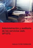 Administración Y Auditoría De Los Servicios Web. Uf1272. (eBook, ePUB)