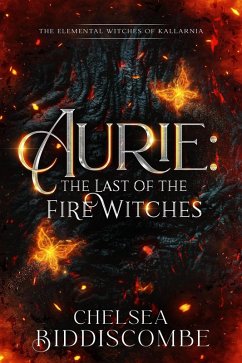 Cover Aurie: The Last of the Fire Witches (The Elemental Witches of Kallarnia, #1) (eBook, ePUB)