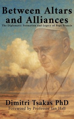 Cover Between Altars and Alliances: The Diplomatic Formation and Legacy of Pope Francis (eBook, ePUB)