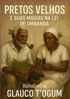 Pretos Vehos E Suas Magias (eBook, ePUB) - T´ogum, Babalorixá Glauco