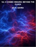 Vol. II COSMIC WEAVES: BEYOND THE CLOCK (eBook, ePUB) Vol. II COSMIC WEAVES: BEYOND THE CLOCK (eBook, ePUB)