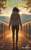 El Arte de Empezar de Nuevo sin Miedo (eBook, ePUB)