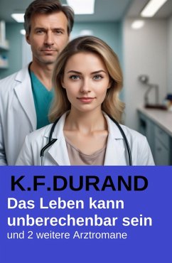 Cover Das Leben kann unberechenbar sein und 2 weitere Arztromane (eBook, ePUB)