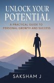 Unlock Your Potential: A Practical Guide to Personal Growth and Success (eBook, ePUB)