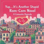 Yup...It's Another Stupid Rom-Com Novel (eBook, ePUB) Yup...It's Another Stupid Rom-Com Novel (eBook, ePUB)