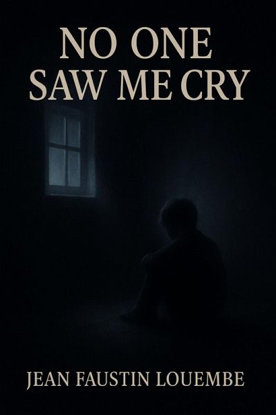 No One Saw Me Cry (eBook, ePUB) No One Saw Me Cry (eBook, ePUB)