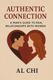 Authentic Connection: A Man's Guide to Real Relationships with Women (eBook, ePUB)