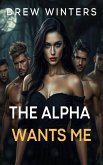 The Alpha Wants Me (eBook, ePUB) The Alpha Wants Me (eBook, ePUB)
