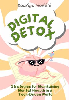 Digital Detox: Strategies For Maintaining Mental Health In A Tech-driven World (eBook, ePUB) - Montini, Rodrigo