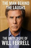 The Man Behind the Laughs: The Untold Life of Will Ferrell (eBook, ePUB)