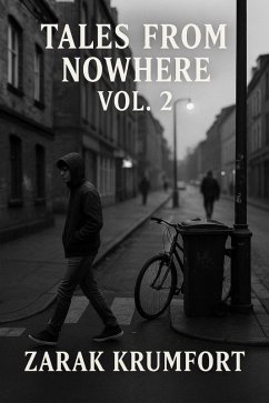 Tales from Nowhere - Volume 2 (eBook, ePUB) - Krumfort, Zarak Tales from Nowhere - Volume 2 (eBook, ePUB) - Krumfort, Zarak