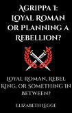 Agrippa I: Loyal Roman or Planning a Rebellion? (Echoes of Ancient Rome: Politics, Medicine, and War) (eBook, ePUB) Agrippa I: Loyal Roman or Planning a Rebellion? (Echoes of Ancient Rome: Politics, Medicine, and War) (eBook, ePUB)