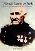 Fidêncio Lemos Do Prado: Sobrevivente E Personagem Da Guerra Do Paraguai (eBook, ePUB)