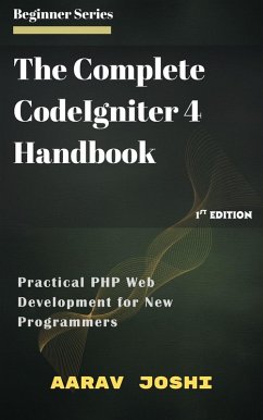 Cover The Complete CodeIgniter 4 Handbook: Practical PHP Web Development for New Programmers (eBook, ePUB)