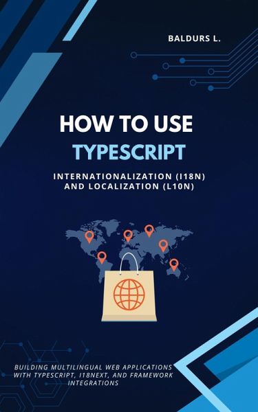 TypeScript Internationalization (i18n) and Localization (L10n) (eBook, ePUB) TypeScript Internationalization (i18n) and Localization (L10n) (eBook, ePUB)