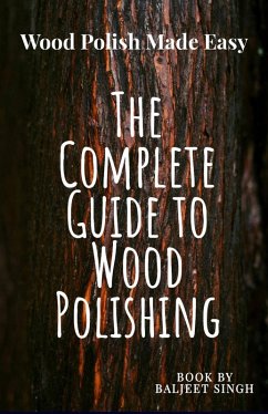 Cover The Complete Guide to wood Polishing : Mastering Tools and Techniques (eBook, ePUB)