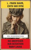 Die Abenteuer der Detektivin Mary Louise (eBook, ePUB) Die Abenteuer der Detektivin Mary Louise (eBook, ePUB)