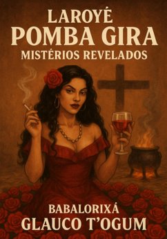 Laroyê Pomba Gira - Mistérios Revelados (eBook, ePUB) - T´ogum, Babalorixá Glauco