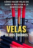 Guía Completa: Cómo Hacer Velas De Varilla Bicolor A La Perfección (eBook, ePUB) Guía Completa: Cómo Hacer Velas De Varilla Bicolor A La Perfección (eBook, ePUB)