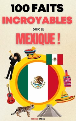 100 Faits Incroyables sur le Mexique (eBook, ePUB) - Rares, Terres