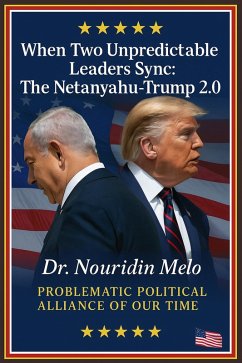 When Two Unpredictable Leaders Sync: The Netanyahu-Trump 2.0 (eBook, ePUB) - Melo, Nouridin