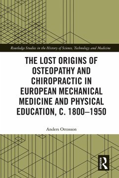 The Lost origins of Osteopathy and Chiropractic in European Mechanical Medicine and Physical Education, c. 1800-1950 (eBook, ePUB) Cover The Lost origins of Osteopathy and Chiropractic in European Mechanical Medicine and Physical Education, c. 1800-1950 (eBook, ePUB)