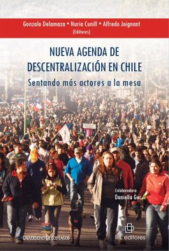 Nueva agenda de descentralización en Chile: sentando más actores a la mesa (eBook, ePUB) - Delamaza, Gonzalo; Cunill, Nuria; Joignant, Alfredo