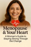 Menopause & Your Heart: A Woman's Guide to Staying Strong Through the Change (eBook, ePUB) Menopause & Your Heart: A Woman's Guide to Staying Strong Through the Change (eBook, ePUB)