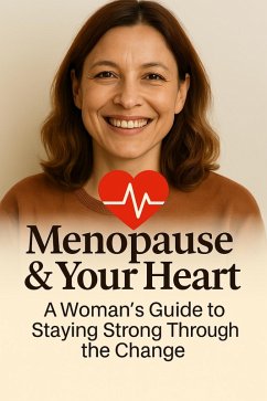 Menopause & Your Heart: A Woman's Guide to Staying Strong Through the Change (eBook, ePUB) - Saju