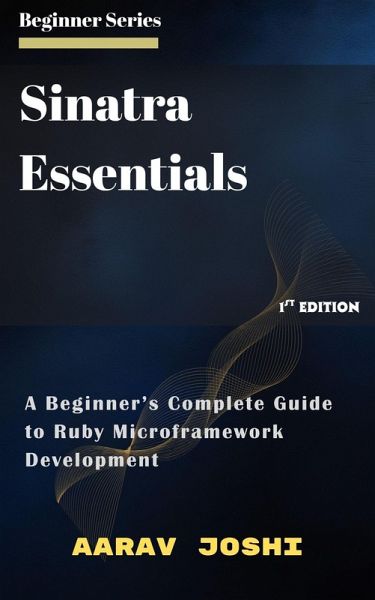 Sinatra Essentials: A Beginner's Complete Guide to Ruby Microframework Development (eBook, ePUB) Sinatra Essentials: A Beginner's Complete Guide to Ruby Microframework Development (eBook, ePUB)