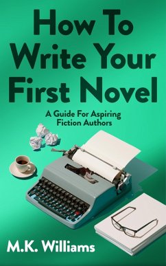 Cover How To Write Your First Novel: A Guide For Aspiring Fiction Authors (Author Your Ambition, #3) (eBook, ePUB)