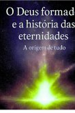 O Deus Formado E A Historia Das Eternidades (eBook, ePUB)