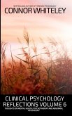 Clinical Psychology Reflections Volume 6: Thoughts On Mental Health, Psychotherapy and Abnormal Psychology (eBook, ePUB) Clinical Psychology Reflections Volume 6: Thoughts On Mental Health, Psychotherapy and Abnormal Psychology (eBook, ePUB)