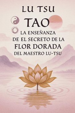 Cover Tao: La Enseñanza de el Secreto de la Flor Dorada del Maestro Lu Tsu (eBook, ePUB)