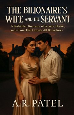 Cover The Billionaire's Wife and the Servant: A Forbidden Romance of Secrets, Desire, and a Love That Crosses All Boundaries (eBook, ePUB)