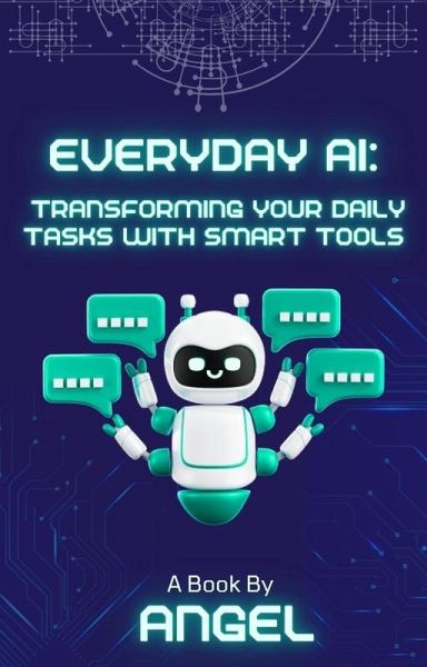 Everyday AI: Transforming Your Daily Tasks with Smart Tools (eBook, ePUB) Everyday AI: Transforming Your Daily Tasks with Smart Tools (eBook, ePUB)