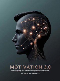 Motivation 3.0: How Cutting-Edge Brain Science Is Rewriting the Rules of Human Drive (eBook, ePUB) - Rekab, Abdelhalim