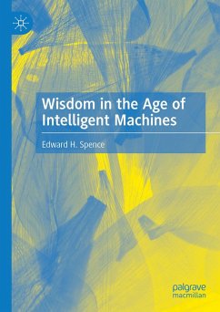 Wisdom in the Age of Intelligent Machines (eBook, PDF) - Spence, Edward H.