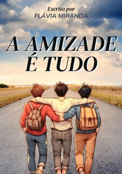 A Amizade É Tudo (eBook, ePUB) - Miranda, Flávia