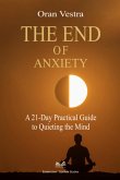 The End Of Anxiety (eBook, ePUB) The End Of Anxiety (eBook, ePUB)